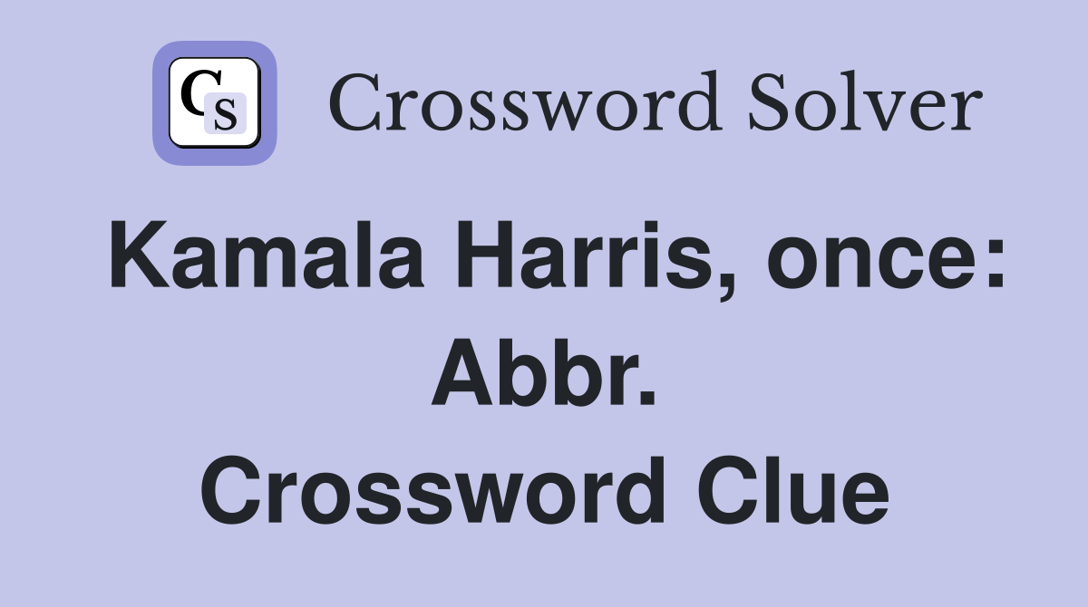 Kamala Harris, once Abbr. Crossword Clue Answers Crossword Solver